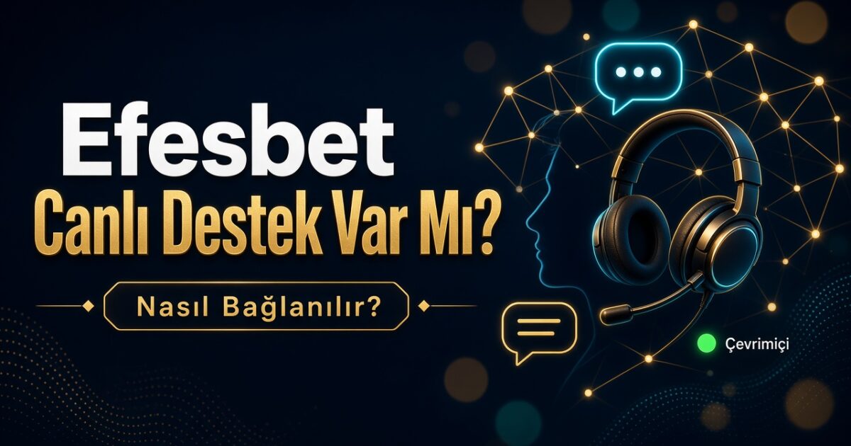 Efesbet Canlı Destek Var Mı? Nasıl bağlanılır?