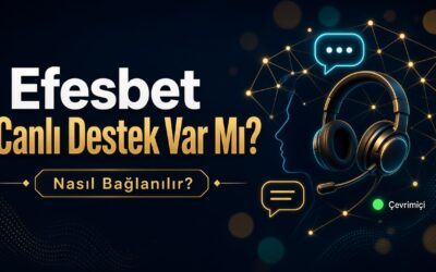 Efesbet Canlı Destek Var Mı? Nasıl bağlanılır?