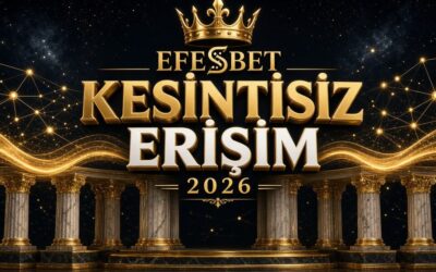 Efesbet Kesintisiz Erişim 2026