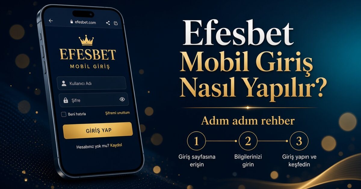 Efesbet Mobil Giriş Nasıl Yapılır? (Adım adım rehber)